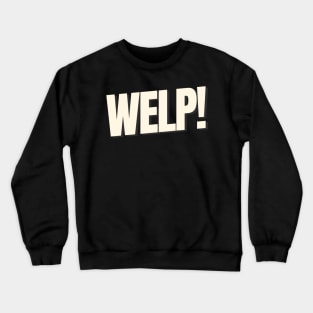 WELP Funny Saying Text Based Crewneck Sweatshirt